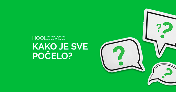 HOOLOOVOO: Kako je sve počelo?
